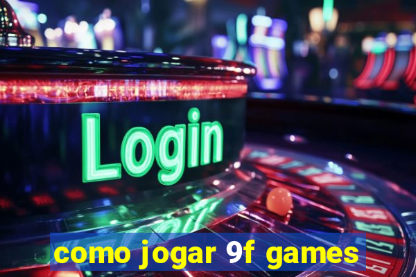 como jogar 9f games